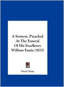 A Sermon, Preached At The Funeral Of His Excellency William Eustis (1825)