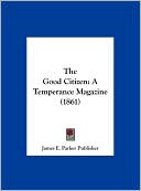 The Good Citizen: A Temperance Magazine (1861)