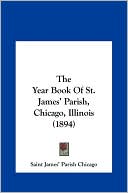 The Year Book Of St. James' Parish, Chicago, Illinois (1894)