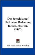 Der Sprachkampf Und Seine Bedeutung In Siebenburgen (1847)