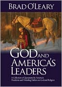 God and America's Leaders: A Collection of Quotations by America's Presidents and Founding Fathers on God and Religion