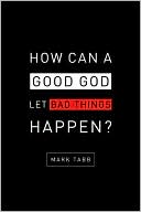 How Can a Good God Let Bad Things Happen?