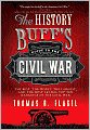 History Buff's Guide to the Civil War, 2E: The best, the worst, the largest, and the most lethal top ten rankings of the Civil War