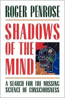 Shadows of the Mind: A Search for the Missing Science of Consciousness