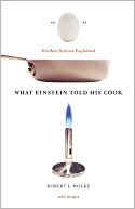 What Einstein Told His Cook: Kitchen Science Explained