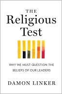 The Religious Test: Why We Must Question the Beliefs of Our Leaders