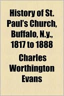 History Of St. Paul's Church, Buffalo, N.Y., 1817 To 1888