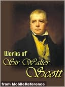 Works of Sir Walter Scott: (150+ Works) The Waverley Novels, Tales of My Landlord, Tales from Benedictine Sources & more.