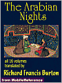 The Arabian Nights: The Book of the Thousand Nights and a Night (1001 ARABIAN NIGHTS) also called The Arabian Nights. Translated by Richard F. Burton. All 16 volumes.