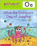 Olive the Octopus's Day of Juggling: Letter O