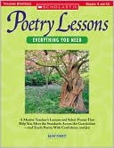 Poetry Lessons: Everything You Need: A Mentor Teacher's Lessons and Select Poems That Help You Meet the Standards Across the Curriculum-and Teach Poetry With Confidence and Joy