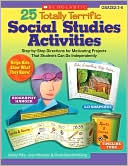 25 Totally Terrific Social Studies Activities: Step-by-Step Directions for Motivating Projects That Students Can Do Independently