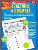 Practice, Practice, Practice! Fractions & Decimals: 50 Independent Practice Pages That Help Kids Master Essential Math Skills-and Meet the NCTM Standards