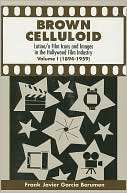 Brown Celluloid: Latino/A Film Icons and Images in the Hollywood Film Industry