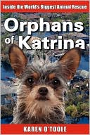 Orphans of Katrina: What Really Happened on the Gulf and How You Can Help Save America's Pets Today