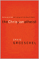 The Christian Atheist: Believing in God but Living as If He Doesn't Exist