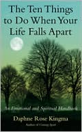 The Ten Things to Do When Your Life Falls Apart: An Emotional and Spiritual Handbook