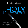 Holy Discontent: Fueling the Fire That Ignites Personal Vision