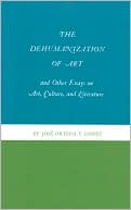 The Dehumanization of Art and Other Essays on Art, Culture, and Literature