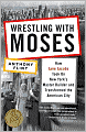 Wrestling with Moses: How Jane Jacobs Took On New York's Master Builder and Transformed the American City