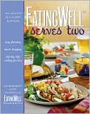 EatingWell Serves Two: 150 Healthy in a Hurry Suppers