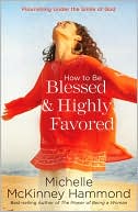 How to Be Blessed and Highly Favored