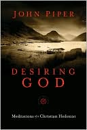 Desiring God, 25th Anniversary Reference Edition: Meditations of a Christian Hedonist