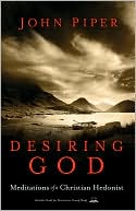 Desiring God, Revised Edition: Meditations of a Christian Hedonist