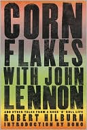 Corn Flakes with John Lennon: And Other Tales from a Rock 'n' Roll Life