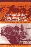 War and Society in the Ancient and Medieval Worlds: Asia, the Mediterranean, Europe, and Mesoamerica