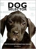 The Dog Selector: How to Choose the Right Dog for You
