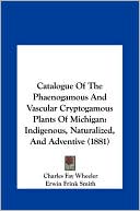 Catalogue Of The Phaenogamous And Vascular Cryptogamous Plants Of Michigan