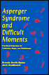 Asperger Syndrome And Difficult Moments: Practical Solutions For Tantrums, Rage And Meltdowns