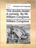 The Double-Dealer. a Comedy. by Mr. William Congreve.
