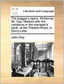 The Beggar's Opera. Written by Mr. Gay. Marked with the Variations in the Manager's Book, at the Theatre-Royal, in Drury-Lane.