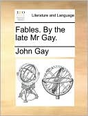 Fables. by the Late MR Gay.