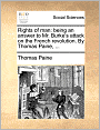 Rights of man: being an answer to Mr. Burke's attack on the French revolution. By Thomas Paine, ...