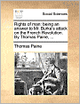 Rights of man: being an answer to Mr. Burke's attack on the French Revolution. By Thomas Paine, ...