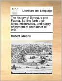 The history of Dorastus and Faunia. Setting forth their loves, misfortunes, and happy enjoyment of each other at last.