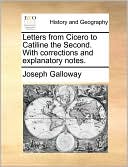 Letters from Cicero to Catiline the Second. With corrections and explanatory notes.