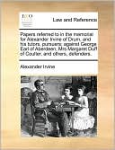 Papers referred to in the memorial for Alexander Irvine of Drum, and his tutors, pursuers; against George Earl of Aberdeen, Mrs Margaret Duff of Coulter, and others, defenders.