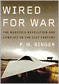 Wired for War: The Robotics Revolution and Conflict in the 21st Century