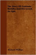 The Story Of Gautama Buddha And His Creed. An Epic.