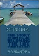 download Getting There... : The story within the life becoming the life within the story! book