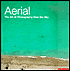 Aerial: The Art of Photography from the Sky