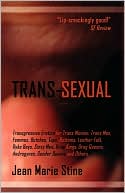 Trans-Sexual: Transgressive Erotica for MtFs, FtMs, Butches, Femmes, Tops, Bottoms, Leather Folk, Dyke Boys, Sissy Men, Drag Kings, Drag Queens, the Intersexed, Androgynes & Other GenderQueers