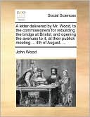 A letter delivered by Mr. Wood, to the commissioners for rebuilding the bridge at Bristol, and opening the avenues to it, at their publick meeting ... 4th of August. ...