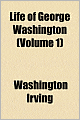 The Life of George Washington (Volume 1)