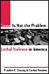 Crime Is Not the Problem: Lethal Violence in America