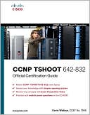 CCNP TSHOOT 642-832: Official Certification Guide (Certification Guide Series)